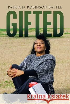 Gifted Patricia Robinson Battle 9781664234727 WestBow Press