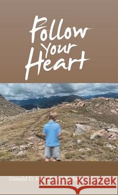 Follow Your Heart Donald D. McCall Barbara B. McCall 9781664235144 WestBow Press