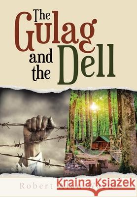 The Gulag and the Dell Robert Alan Ward 9781664235908