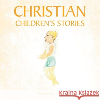 Christian Children's Stories Meredith Lamson 9781664236646