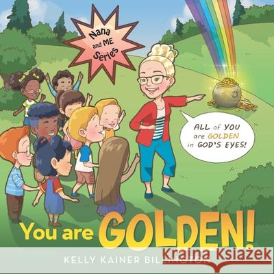 You Are Golden! Kelly Kainer Billington 9781664236868 WestBow Press
