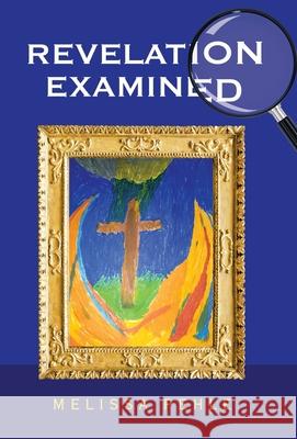 Revelation Examined Melissa Pehle 9781664237544 WestBow Press