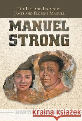Manuel Strong: The Life and Legacy of James and Florine Manuel Martin S. Manuel 9781664237674 WestBow Press