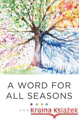 A Word for All Seasons Angela Brown 9781664238145 WestBow Press