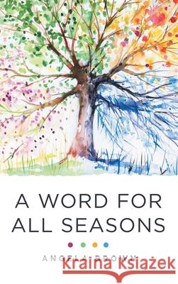 A Word for All Seasons Angela Brown 9781664238169 WestBow Press