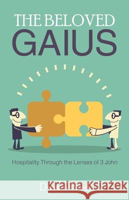 The Beloved Gaius: Hospitality Through the Lenses of 3 John Dustin Ford 9781664238305