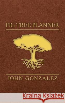 Fig Tree Planner John Gonzalez 9781664238657