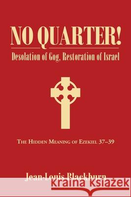 No Quarter!: Desolation of Gog, Restoration of Israel Jean-Louis Blackburn 9781664238688 WestBow Press