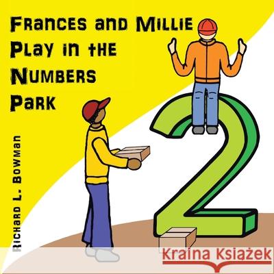 Frances and Millie Play in the Numbers Park Richard L. Bowman 9781664238985