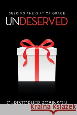 Undeserved: Seeking the Gift of Grace Christopher Robinson 9781664240346