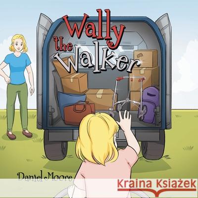 Wally the Walker Daniel Moore 9781664241176 WestBow Press