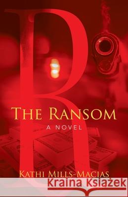 The Ransom Kathi Mills-Macias 9781664241473 WestBow Press