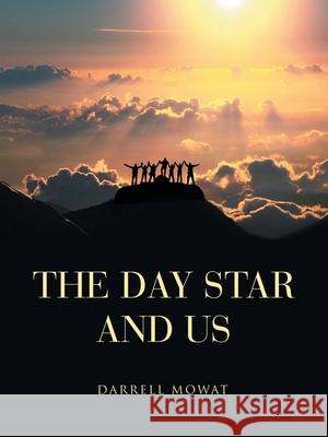 The Day Star and Us Darrell Mowat 9781664243156