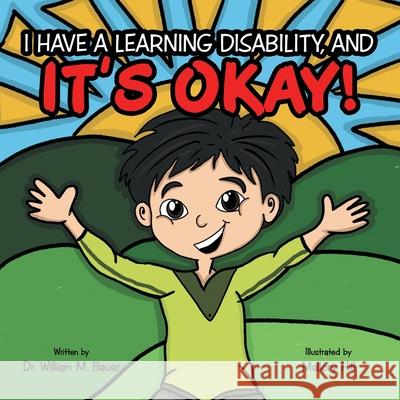 It's Okay!: I Have a Learning Disability, And William M. Bauer Mallory Hill 9781664243361 WestBow Press