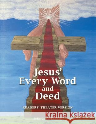 Jesus' Every Word and Deed: Readers' Theatre Version John C Burkhalter 9781664244214 WestBow Press