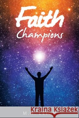 Faith Champions M H Leigh 9781664244849 WestBow Press