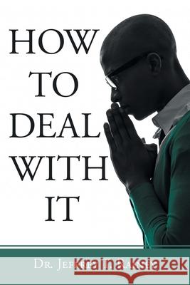 How to Deal with It Jeffrey T. Rainey 9781664245235 WestBow Press