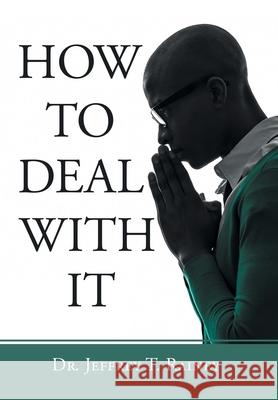 How to Deal with It Dr Jeffrey T Rainey 9781664245242 WestBow Press