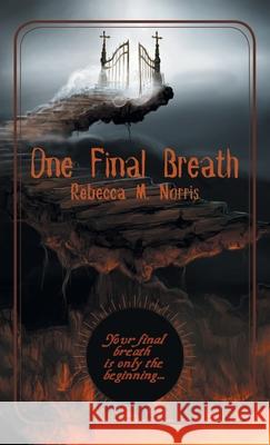 One Final Breath Rebecca M Norris 9781664245846 WestBow Press