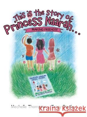 This Is the Story Of: Princess Naarah...: Making Friends! Mechelle Thompson Tracy Bartley 9781664246317