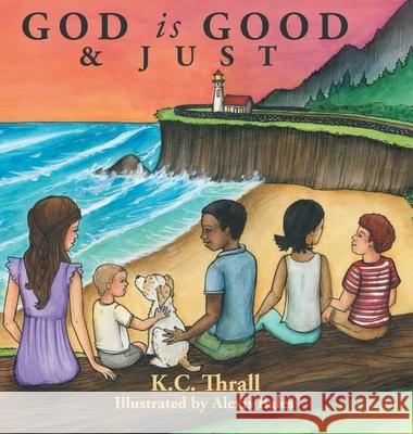 God Is Good & Just K C Thrall, Alexis Bales 9781664246508 WestBow Press