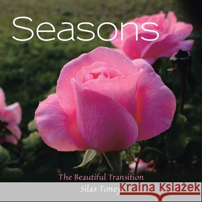 Seasons: The Beautiful Transition Silas Toney 9781664247055 WestBow Press