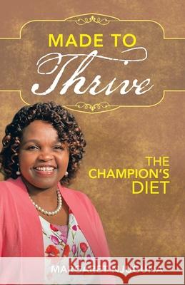Made to Thrive: The Champion's Diet Margaret Njuguna 9781664247925