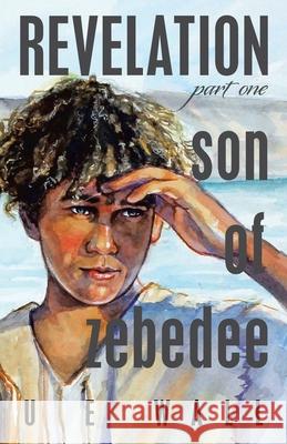 Revelation Son of Zebedee U E Wall, Justine Peterson 9781664248175 WestBow Press