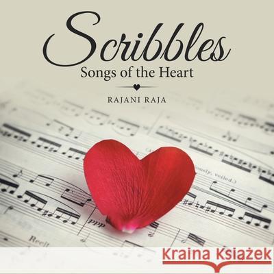 Scribbles: Songs of the Heart Rajani Raja 9781664248236 WestBow Press