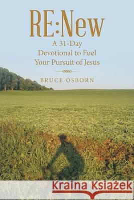 Re: New: A 31-Day Devotional to Fuel Your Pursuit of Jesus Bruce Osborn 9781664248342