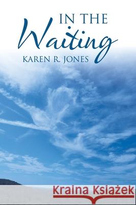 In the Waiting Karen R Jones 9781664248649