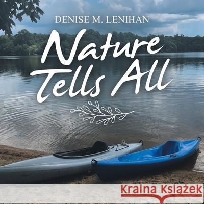 Nature Tells All Denise M. Lenihan 9781664249011 WestBow Press