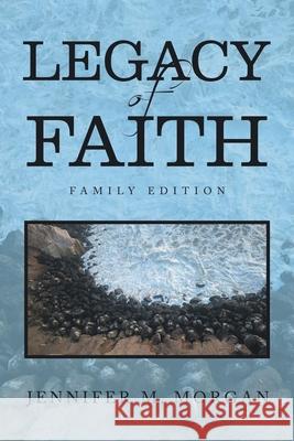 Legacy of Faith: Family Edition Jennifer M. Morgan 9781664249905