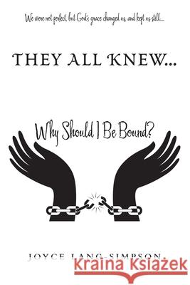 They All Knew...: Why Should I Be Bound? Joyce Lang-Simpson 9781664250253 WestBow Press