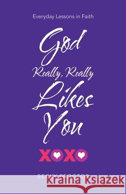 God Really, Really Likes You: Everyday Lessons in Faith Becky Proctor 9781664251069