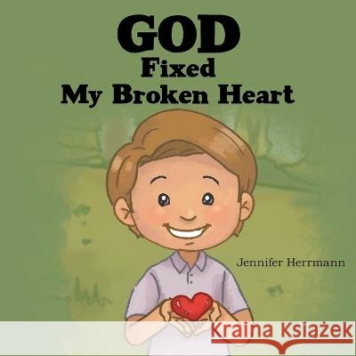 God Fixed My Broken Heart Jennifer Herrmann 9781664251083