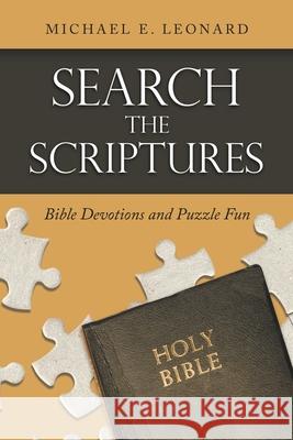 Search the Scriptures: Bible Devotions and Puzzle Fun Michael E. Leonard 9781664252219 WestBow Press