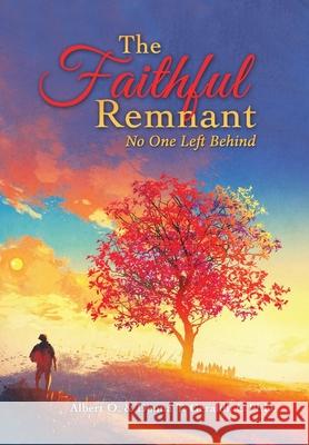The Faithful Remnant: No One Left Behind Albert O. Geraldi Donna T. Gerald 9781664252561 WestBow Press