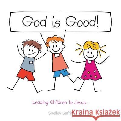 God Is Good!: Leading Children to Jesus... Shelley Safrit 9781664252622 WestBow Press