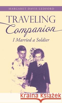 Traveling Companion: I Married a Soldier Margaret Davis Ledford 9781664253216