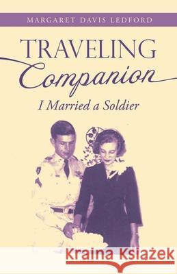 Traveling Companion: I Married a Soldier Margaret Davis Ledford 9781664253223