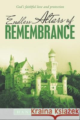 Endless Altars of Remembrance: God's Faithful Love and Protection Hannah Hofer 9781664253247