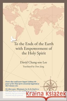 To the Ends of the Earth with Empowerment of the Holy Spirit David Chang-So Don Jung 9781664253445