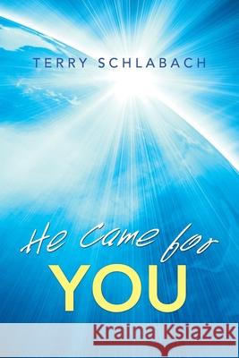 He Came for You Terry Schlabach 9781664253469