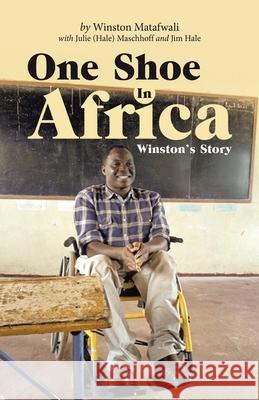 One Shoe in Africa: Winston's Story Winston Matafwali Julie Maschhoff Jim Hale 9781664255067 WestBow Press