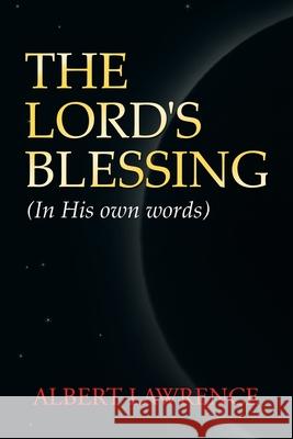 The Lord's Blessing: In His Own Words Albert Lawrence 9781664255227 WestBow Press