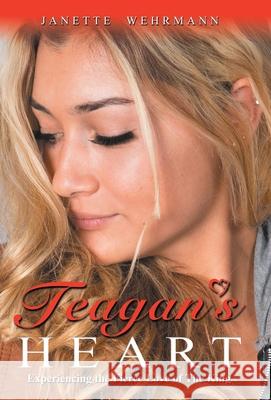 Teagan's Heart: Experiencing the Fierce Love of the King Janette Wehrmann 9781664255869