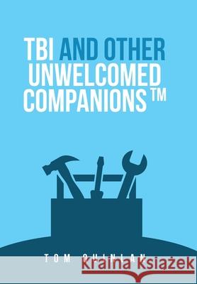 Tbi and Other Unwelcomed Companions Tom Quinlan 9781664256279