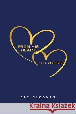 From His Heart to Yours Pam Cloonan 9781664256354 WestBow Press