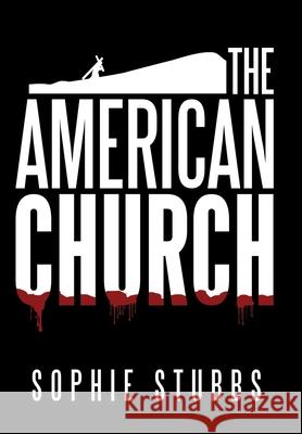 The American Church Sophie Stubbs 9781664256965 WestBow Press